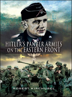 Hitler's Panzer Armies on the Eastern Front (: Robert Kirchubel) Pen & Sword Military