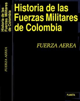 Historia de las Fuerzas Militares de Colombia Vol.5: Fuerza Area Colombiana