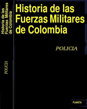 Historia de las Fuerzas Militares de Colombia Vol.6: Policia Nacional de Colombia
