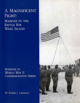 A Magnificent Fight: Marines in the Battle for Wake Island