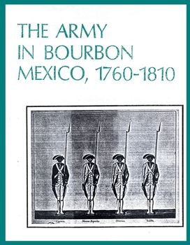 The Army in Bourbon Mexico 1760-1810