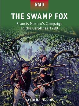 The Swamp Fox  Francis Marions Campaign in the Carolinas 1780 (Osprey Raids 42)