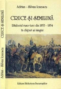 Cruce si Semiluna: Razboiul Ruso-Turc din 1853-1854 in Chipuri si Imagin