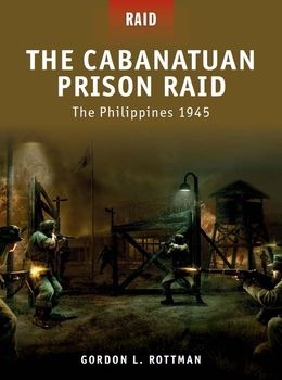 The Cabanatuan Prison Raid: The Philippines 1945 (Osprey Raid 03)
