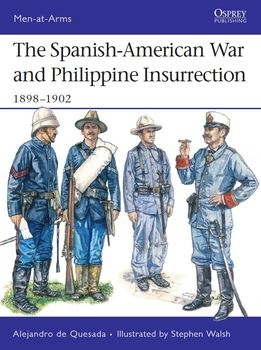 The Spanish-American War and Phillipine Insurrection 1898-1902 (Osprey Men-at-Arms 437)