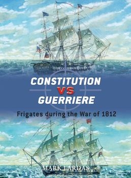 Constitution vs Guerriere: Frigates During the War 1812 (Osprey Duel 19)