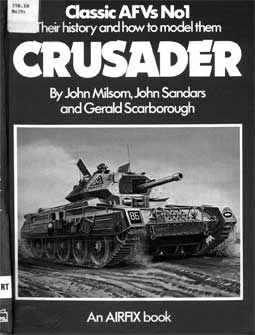 Crusader. Their History and How to Model them. Classic AFVs No1