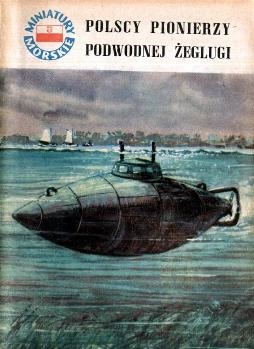 Polscy pionierzy podwodnej zeglugi (Miniatury Morskie 91)