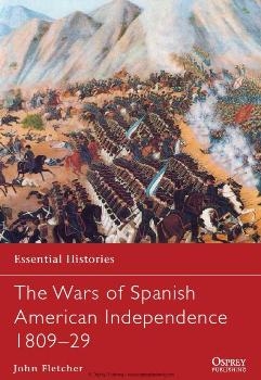 The Wars of Spanish American Independence 180929 (Osprey Essential Histories 77)