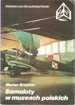 Samoloty w muzeach polskich (Biblioteczka Skrzydlatej Polski 25)