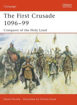 The First Crusade 1096-1099: Conquest of the Holy Land (Osprey Campaign 132)