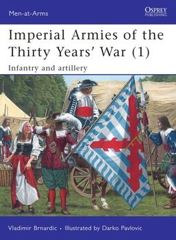 Imperial Armies of the Thirty Years War (1): Infantry and Artillery (Osprey Men-at-Arms 457)