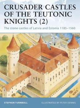 Crusader Castles of the Teutonic Knights (2): The Stone Castles of Latvia and Estonia 1185-1560 (Osprey Fortress 19)