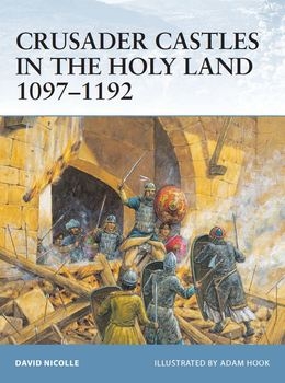 Crusader Castles in the Holy Land 1097-1192 (Osprey Fortress 21)