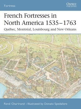 French Fortresses in North America 1535-1763: Quebec, Montreal, Louisbourg and New Orleans (Osprey Fortress 27)