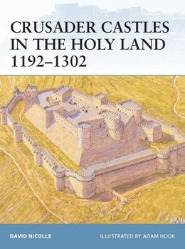 Crusader Castles in the Holy Land 11921302 (Osprey Fortress 32)