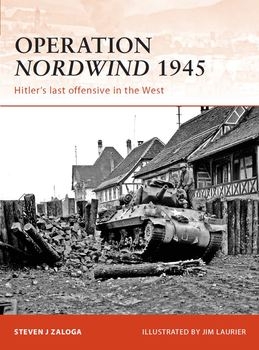 Operation Nordwind 1945: Hitlers Last Offensive in the West (Osprey Campaign 223)