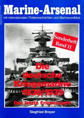 Die deutsche Kriegsmarine 1938-1939 - Das letzte Friedensjahr (Marine-Arsenal Sonderheft Band 11)