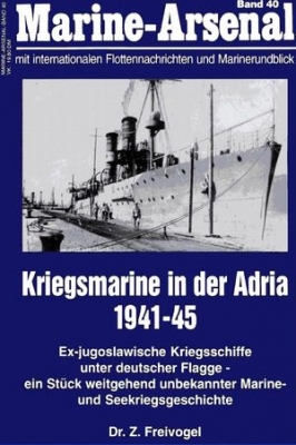 Kriegsmarine in der Adria 1941-45 (Marine-Arsenal Band 40)