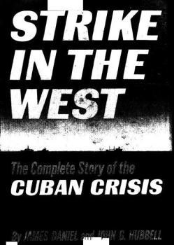 Strike In The West The Complete Story Of The Cuban Crisis