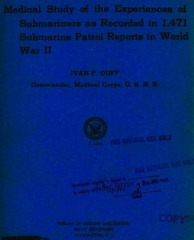 Medical Study of the Experiences of Submariners as Recorded in 1,471 Submarine Patrol Reports in World War II