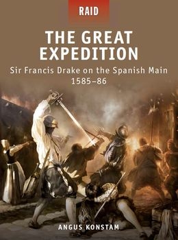 The Great Expedition: Sir Francis Drake on the Spanish Main 1585-1586 (Osprey Raid 17)