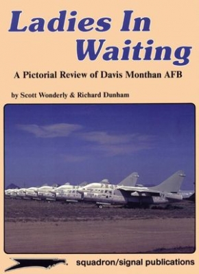 Squadron/Signal Publications 6055: Ladies in Waiting: A Pictorial Review of Davis Monthan AFB - Aircraft Specials series