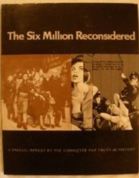 The Six Million Reconsidered [Comittee for Truth in History]