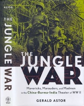 The Jungle War: Mavericks, Marauders, and Madmen in the China-Burma-India Theater of World War II