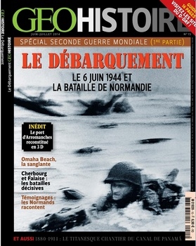 Le Debarquement. Le 6 Juin 1944 et le Bataille de Normandie - Geo Histoire N 15
