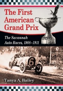 The Great Savannah Auto Races: A History of the American Grand Prize, 1908-1911