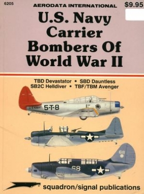Squadron/Signal Publications 6205: U.S. Navy Carrier Bombers of World War II: TBD Devastator; SBD Dauntless; SB2C Helldiver; TBF/TBM Avenger - Aerodata International