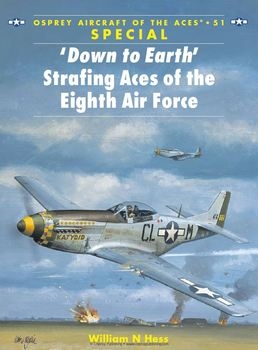 "Down to Earth": Strafing Aces of the Eighth Air Force (Osprey Aircraft of the Aces 51)