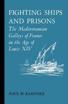 Fighting Ships and Prisons: The Mediterranean Galleys of France in the Age of Louis XIV