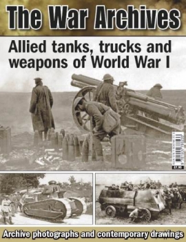 Allied tanks, trucks and weapons of World War I (The War Archives)