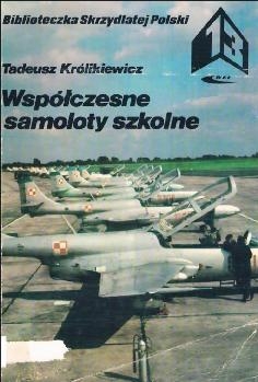 Wspolczesne samoloty szkolne (Biblioteczka Skrzydlatej Polski 13)