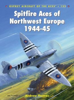Spitfire Aces of Northwest Europe 1944-1945 (Osprey Aircraft of the Aces 122)