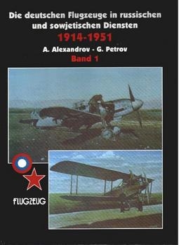 Die Deutschen Flugzeuge in Russischen und Sowjetischen Diensten 1914-1951 (Band 1)