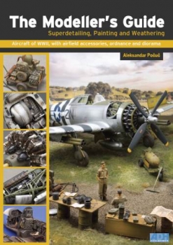 The Modellers Guide: Superdetailing, Painting and Weathering Aircraft of WWII