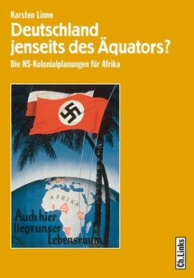 Deutschland jenseits des &#196;quators? Die NS-Kolonialplanungen f&#252;r Afrika