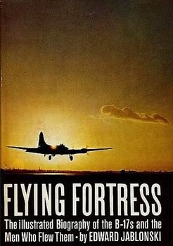 Flying Fortress - the Illustrated Biography of the B-17s and the Men Who Flew Them