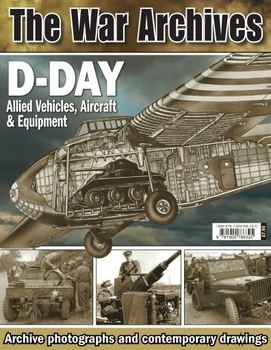 D-Day: Allied Vehicles, Aircraft & Equipment (The War Archives)