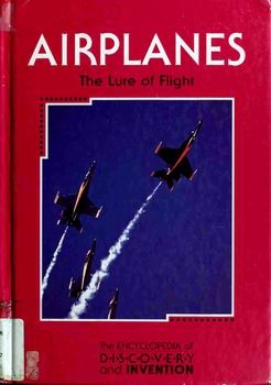 Airplanes: The Lure of Flight (The Encyclopedia of Discovery and Invention)