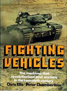 Fighting Vehicles  The Machines That Revolutionized Land Warfare in the Twentieth Century