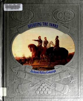 Decoying the Yanks - Jacksons Valley Campaign (The Civil War Series)