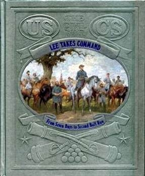 Lee Takes Command - From Seven Days to Second Bull Run (The Civil War Series)
