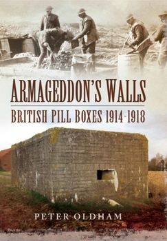 Armageddons Walls: British Pill Boxes and Bunkers 1914-1918