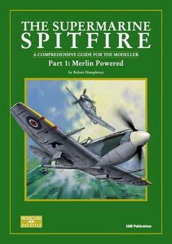 The Supermarine Spitfire (Part 1): Merlin Powered (SAM Modellers Datafile 3)
