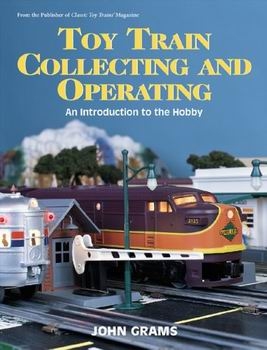 Toy Train Collecting and Operating: An Introduction to the Hobby