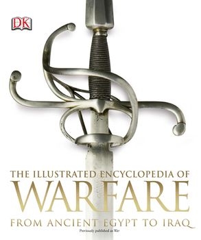 The Illustrated Encyclopedia of Warfare: From Ancient Egypt to Iraq